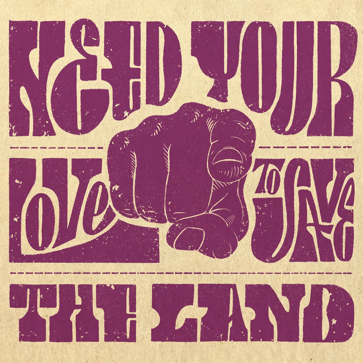 Lettering funky groovy disant "Need your love to save the land"; au milieu, une main dessinée pointe son index vers nous.