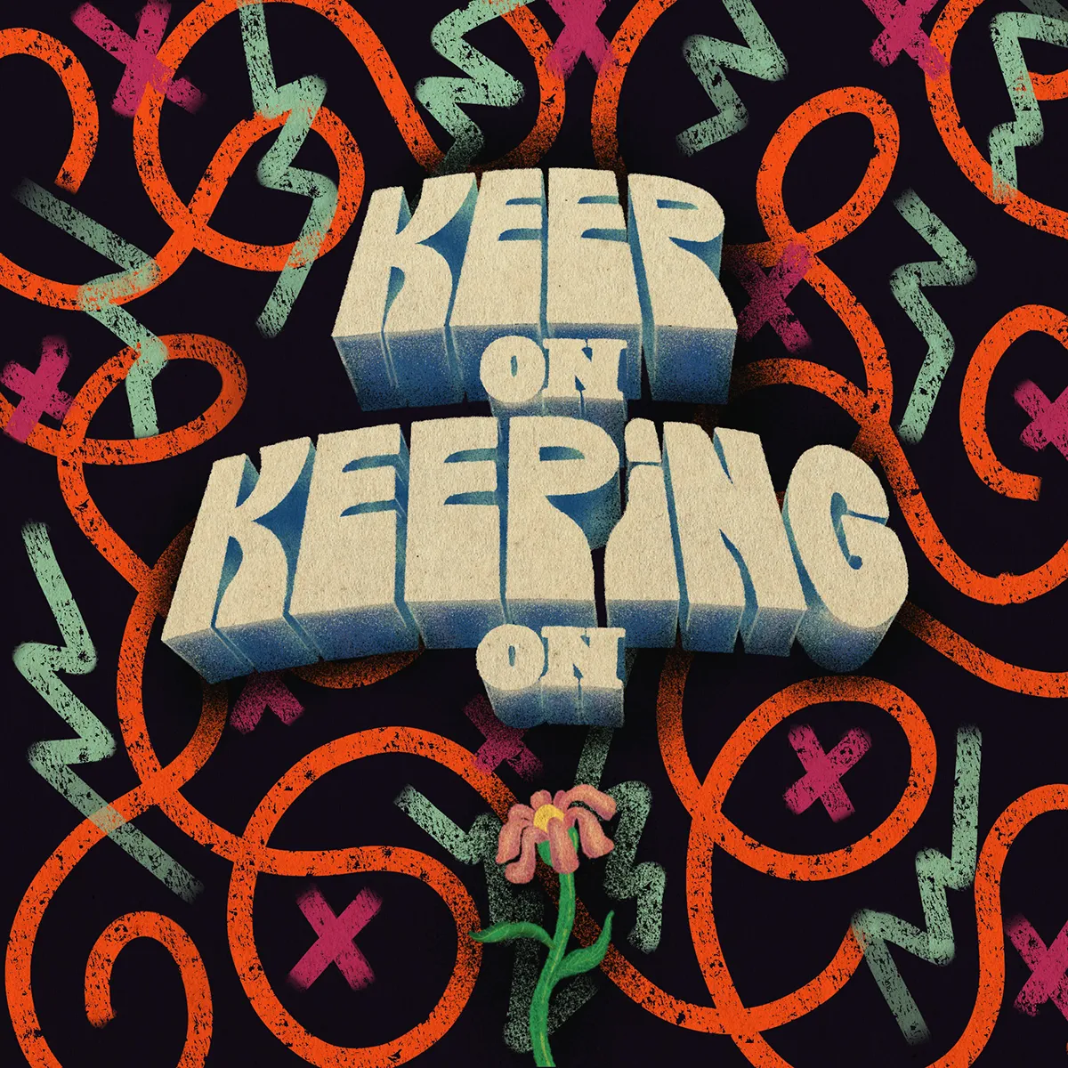 Dessin d'une fleur qui fleurit malgré son entourage urbain avec les mots en lettres funky disant "Keep on Keeping On".